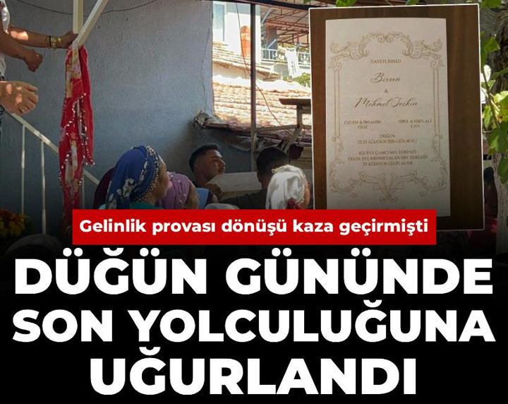 Düğün gününde son yolculuğuna uğurlandı: Gelinlik provası dönüşü kaza geçirmişti