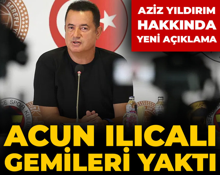 Son Dakika | Acun Ilıcalı gemileri yaktı: Kriz sonrası Aziz Yıldırım için yeni açıklama