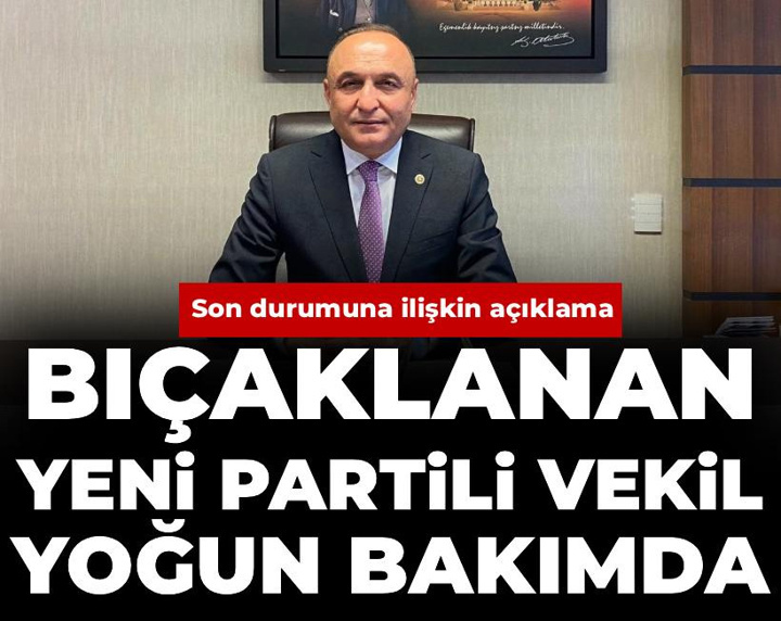 Bıçaklanan YENİ Parti Gaziantep Milletvekili yoğun bakımda