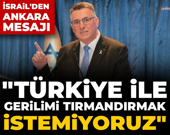 İsrail'den Ankara mesajı: Türkiye ile gerilimi tırmandırmak istemiyoruz