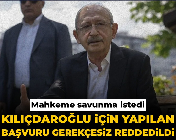Kılıçdaroğlu için yapılan başvuru gerekçesiz şekilde reddedildi: Mahkeme savunma istedi
