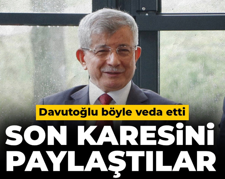 Ahmet Davutoğlu böyle veda etti: Son karesini paylaştılar