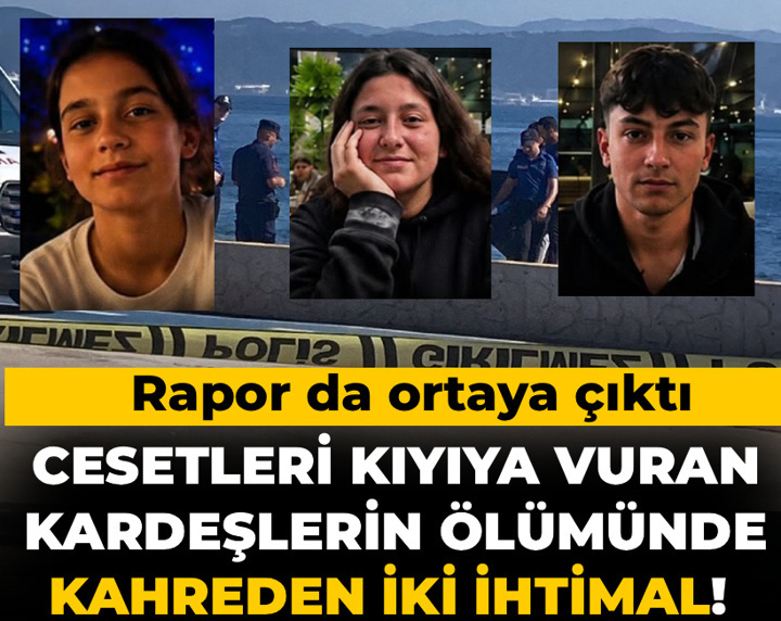 Cesetleri kıyıya vuran kardeşlerin ölümünde kahreden iki ihtimal! Rapor da ortaya çıktı