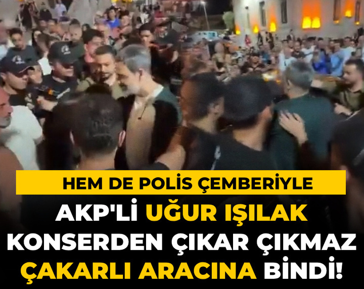 AKP'li Uğur Işılak konserden çıkar çıkmaz çakarlı aracına bindi! Polis koruması eşliğinde