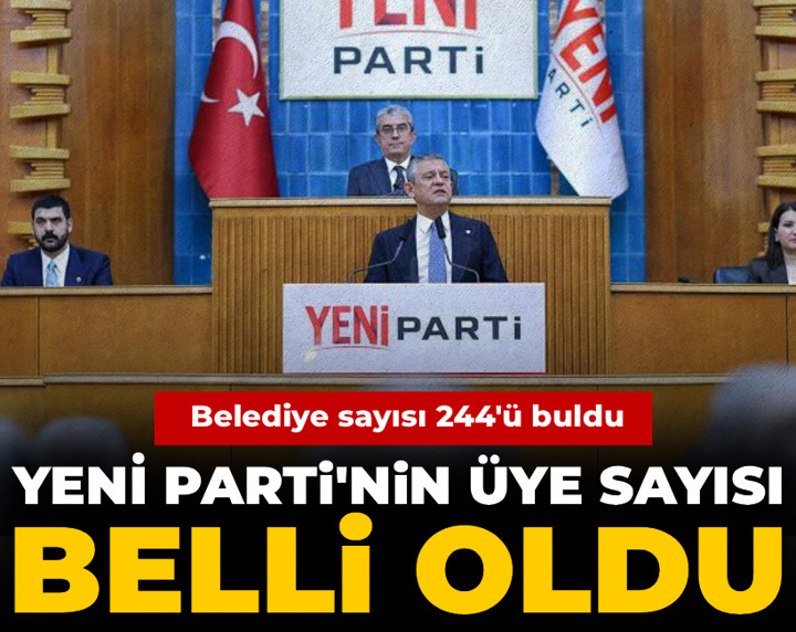 YENİ Parti'nin üye sayısı belli oldu: Belediye sayısı 244'ü buldu
