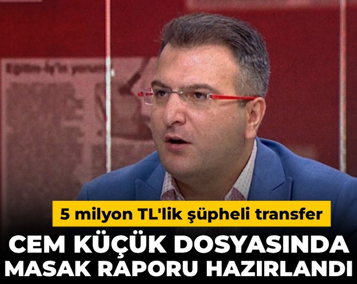 Cem Küçük dosyasında MASAK raporu hazırlandı: 5 milyon TL'lik şüpheli transfer