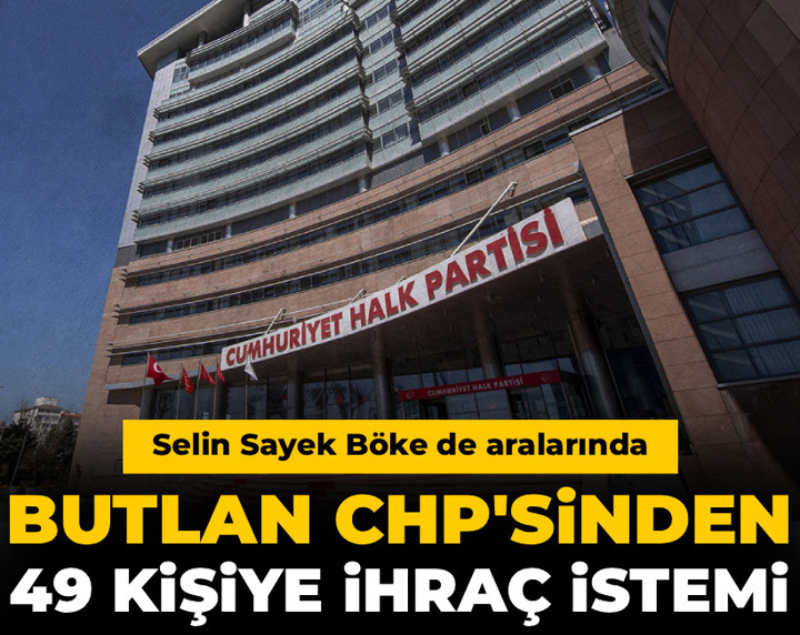 Son dakika | Butlan CHP'sinden 49 partiliye ihraç istemi: Selin Sayek Böke de aralarında
