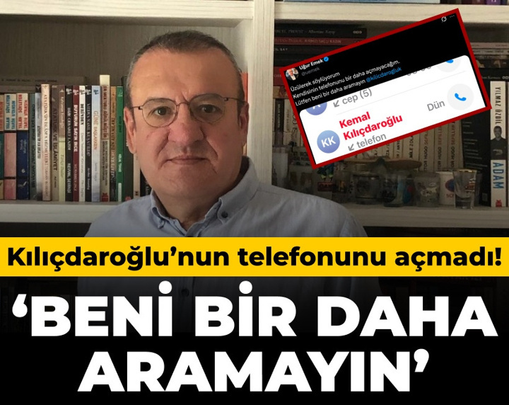 Kılıçdaroğlu’nun telefonunu açmadı! ‘Beni bir daha aramayın’
