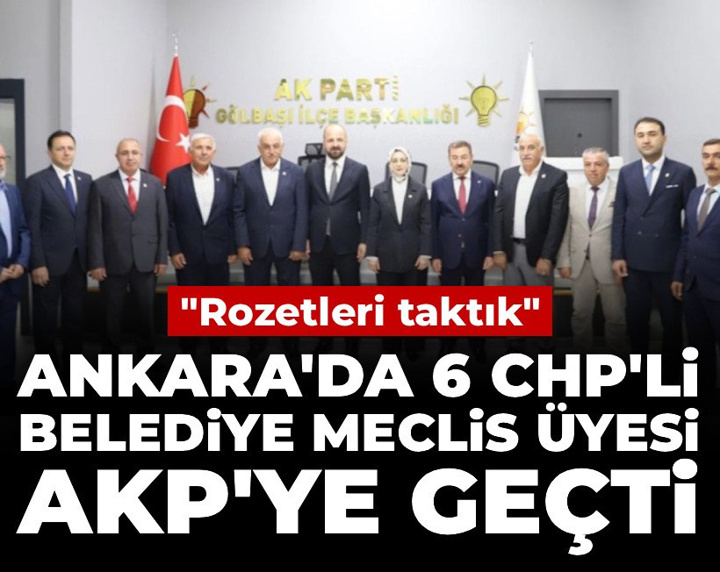 Ankara'da 6 CHP'li belediye meclis üyesi AKP'ye geçti