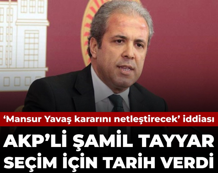 'Yavaş adaylık kararını netleştirecek' iddiası: AKP'li Şamil Tayyar seçim için tarih verdi