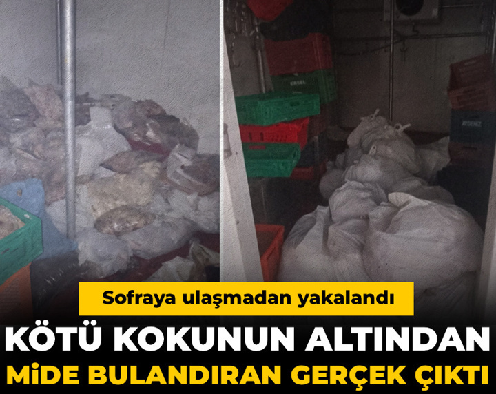 Kötü kokunun altından mide bulandıran gerçek çıktı! Sofraya ulaşmadan yakalandı