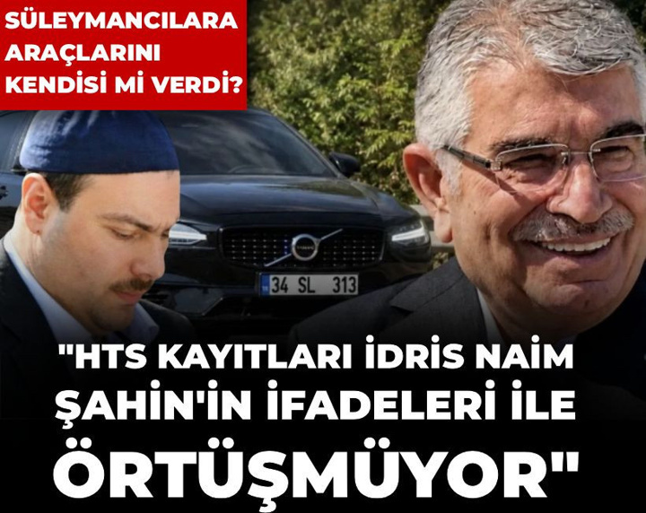 Süleymancılara araçlarını kendisi mi verdi?: "Şahin'in ifadeleri ile HTS kayıtları örtüşmüyor"