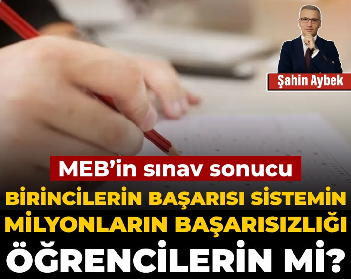 MEB'in sınav sonucu: Birincilerin başarısı sistemin, milyonların başarısızlığı öğrencilerin mi?