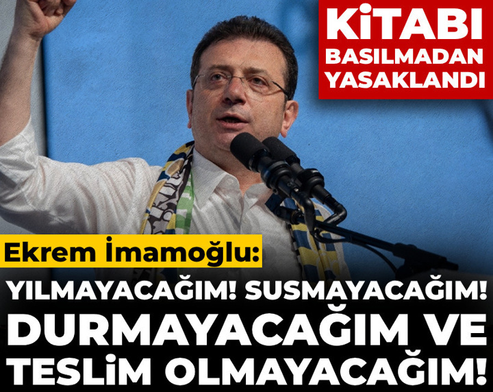 Son Dakika | İmamoğlu'ndan basılmamış kitabının yasaklanmasına tepki