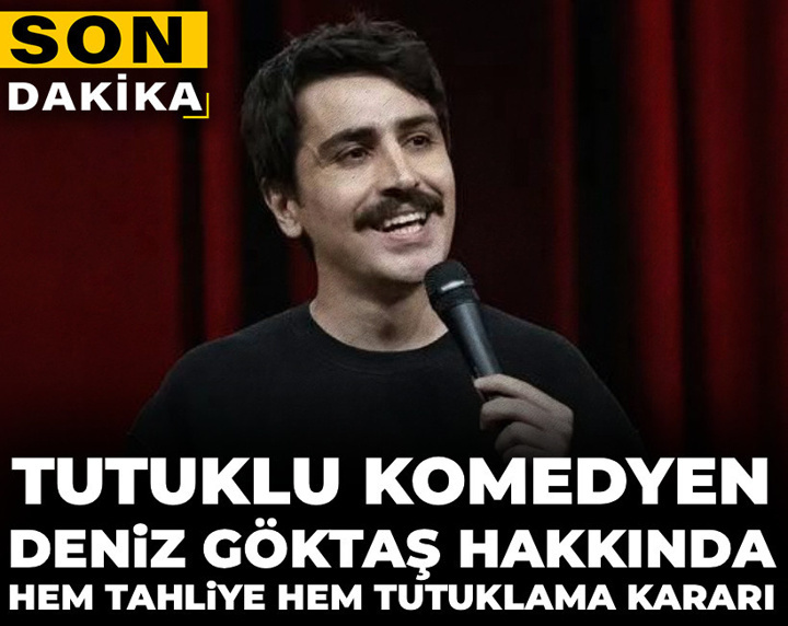 Son Dakika | Komedyen Deniz Göktaş hakkında hem tahliye hem tutuklama kararı