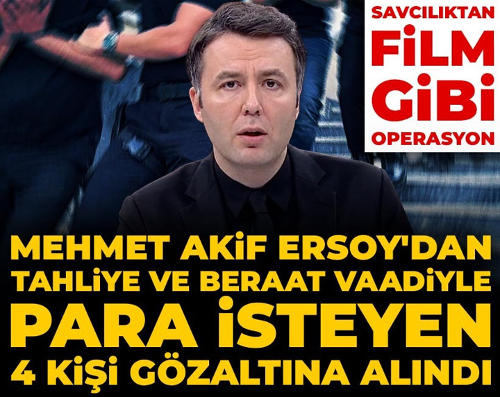 Film gibi operasyon! Mehmet Akif Ersoy'dan tahliye vaadiyle para isteyen 4 kişi gözaltına alındı