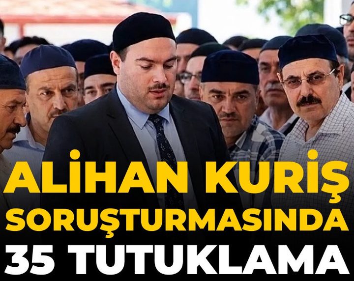 Son Dakika | Alihan Kuriş soruşturmasında 35 kişi tutuklandı