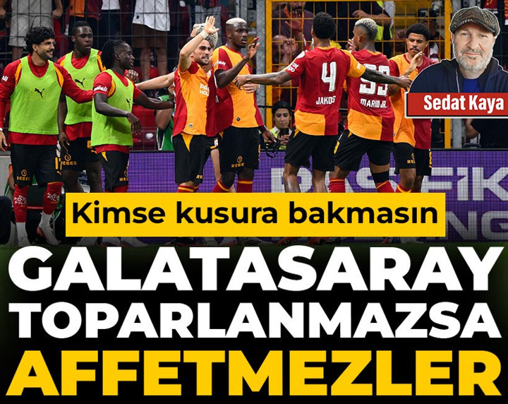 Kimse kusura bakmasın: Galatasaray toparlanmazsa affetmezler