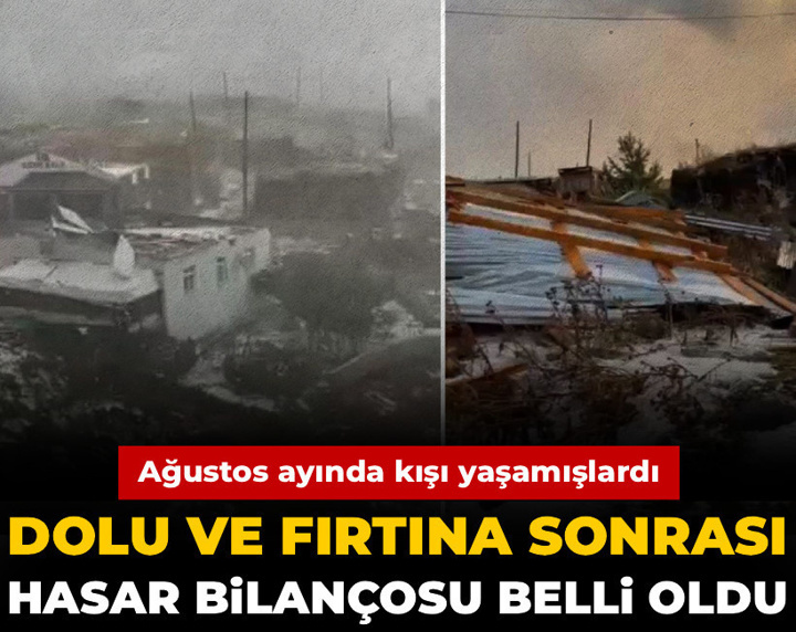 Ağustos ayında kışı yaşamışlardı! Fırtına sonrası hasar bilançosu belli oldu