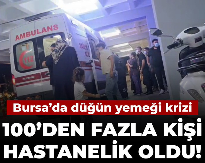 Bursa'da düğün yemeği krizi: 100'den fazla kişi hastanelik oldu!