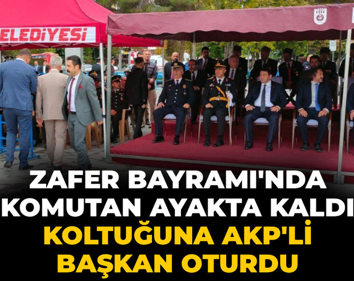 Zafer Bayramı'nda komutan ayakta kaldı koltuğuna AKP'li başkan oturdu