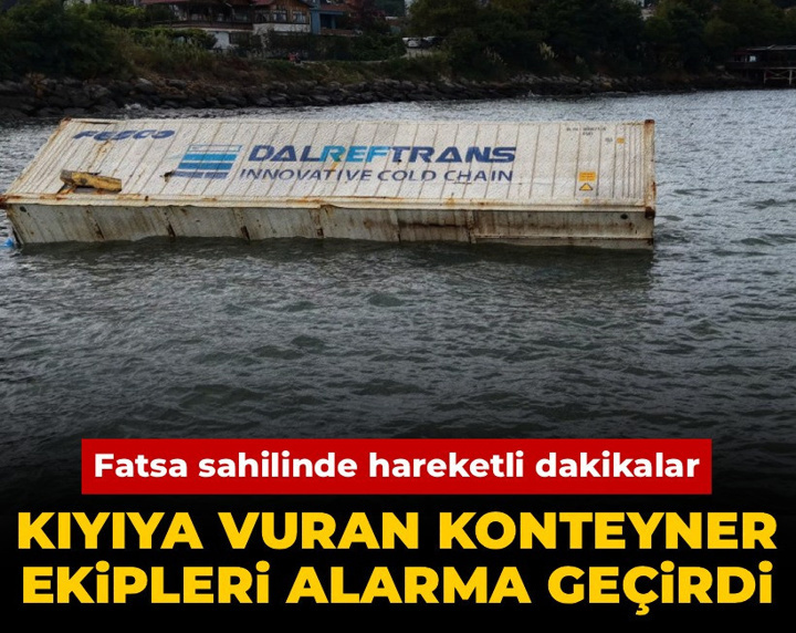 Fatsa sahilinde hareketli dakikalar: Kıyıya vuran konteyner ekipleri alarma geçirdi