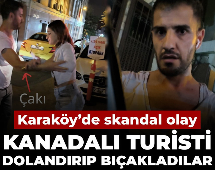 Karaköy'de skandal olay: Kanadalı turisti dolandırıp bıçakladılar