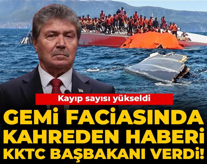 Son Dakika | Gemi faciasında kahreden haberi KKTC Başbakanı verdi! Kayıp sayısı yükseldi