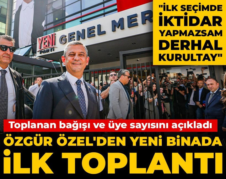 Özel'den yeni binada ilk toplantı: İlk seçimde iktidar yapmazsam derhal kurultay