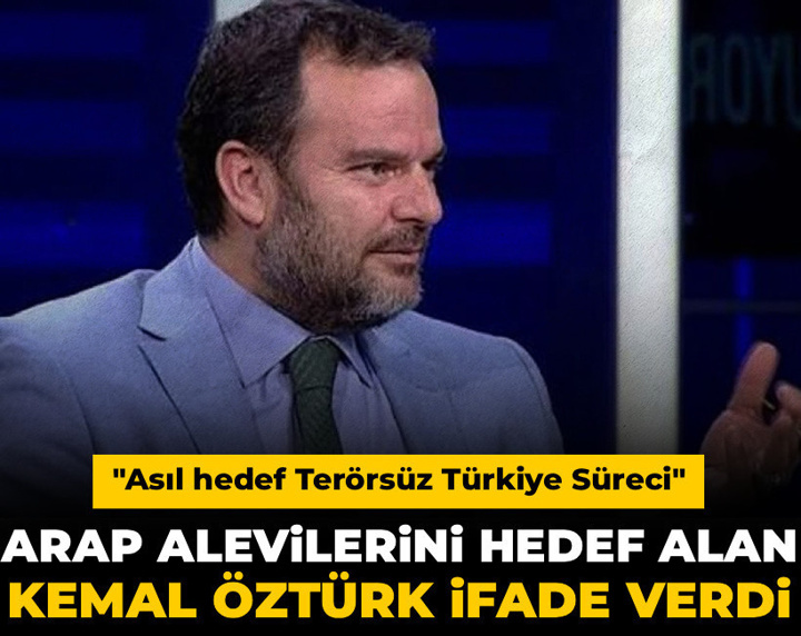 Arap Alevilerini hedef alan Kemal Öztürk ifade verdi: Asıl hedef Terörsüz Türkiye Süreci