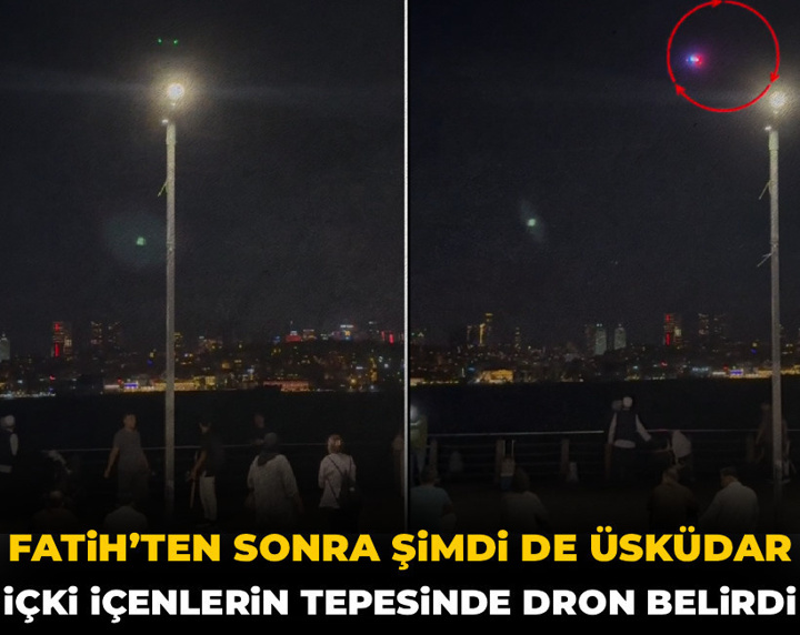 Fatih’ten sonra şimdi de Üsküdar: İçki içenlerin tepesinde dron belirdi