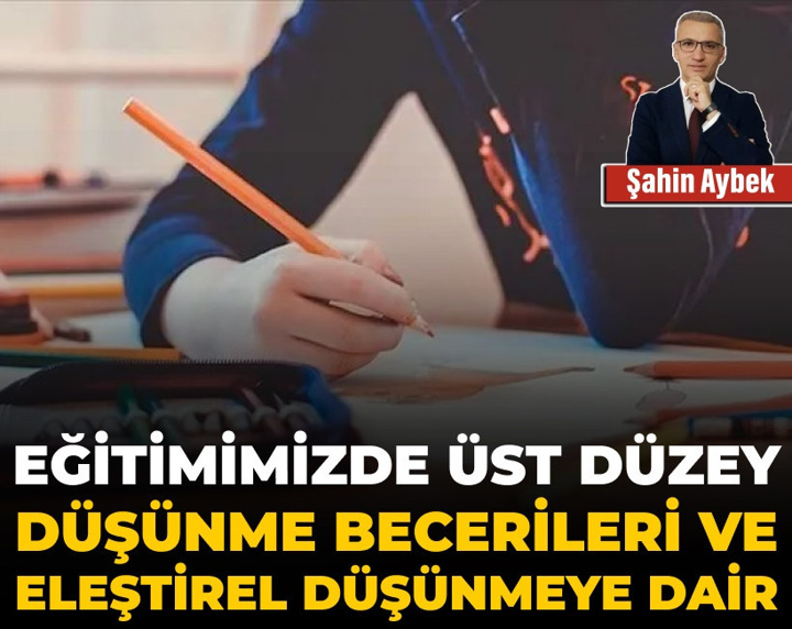 Eğitimimizde üst düzey düşünme becerileri ve eleştirel düşünmeye dair