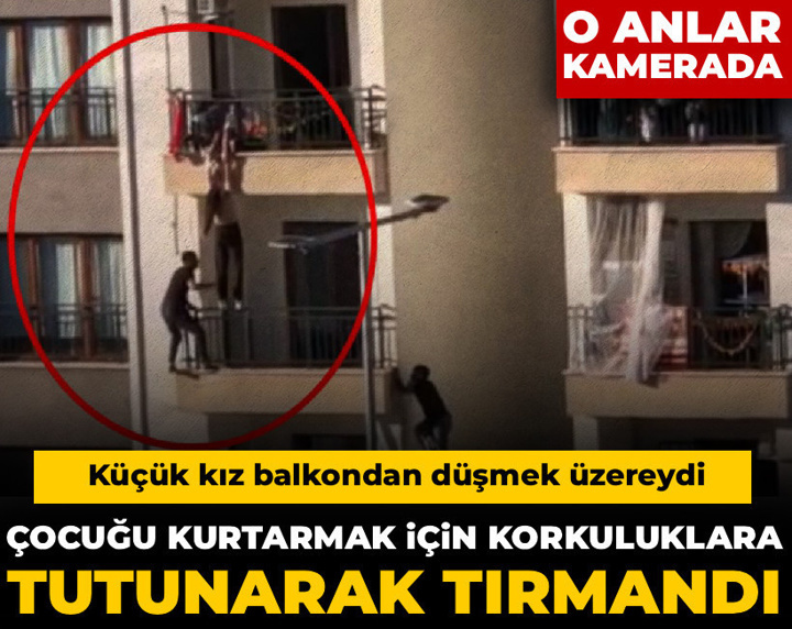 Küçük kız balkondan düşmek üzereydi! Çocuğu kurtarmak için korkuluklara tutunarak tırmandı