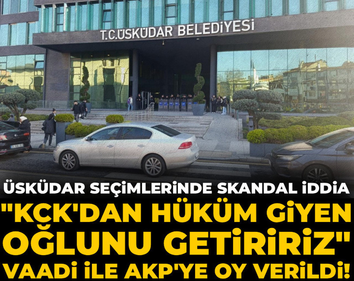 "KCK'dan hüküm giyen oğlunu getiririz" vaadiyle AKP'ye oy verildi! Üsküdar seçimlerinde skandal iddia