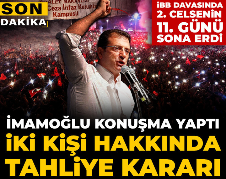 İBB davasında 2. celsenin 11. günü: İki kişi hakkında tahliye kararı