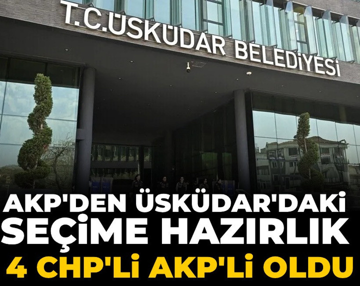 AKP'den Üsküdar seçimi hazırlığı: CHP'li 4 üye AKP rozeti taktı