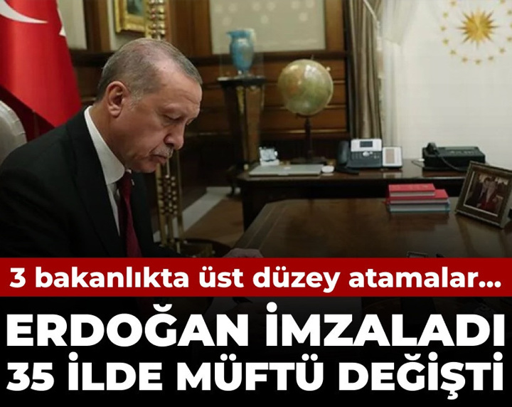 Erdoğan imzaladı 35 ilde müftü değişti: 3 bakanlıkta üst düzey atamalar...