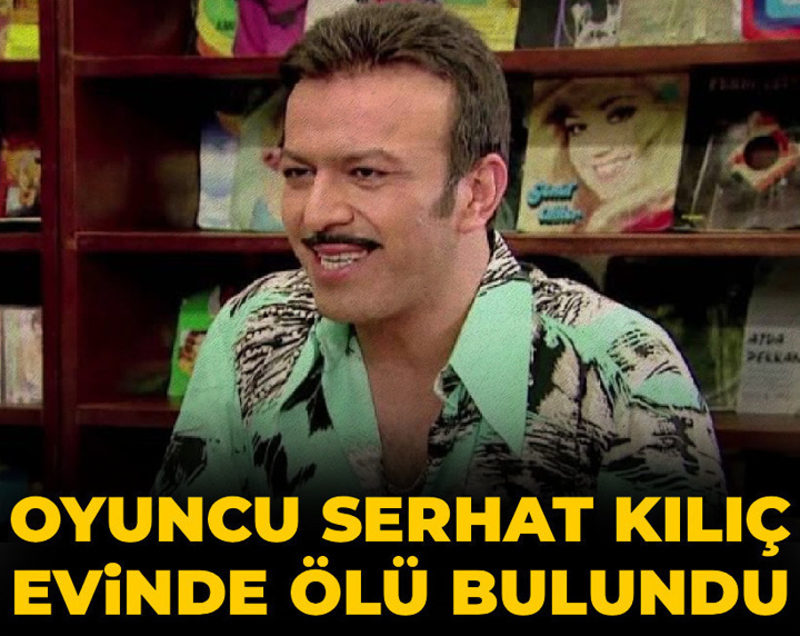 Son dakika | Ünlü oyuncu Serhat Kılıç evinde ölü bulundu