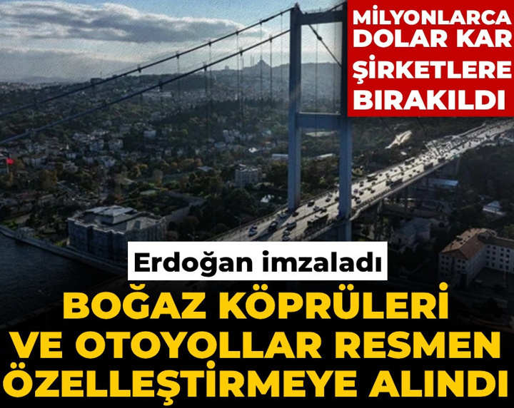 Boğaz köprüleri ve otoyollar resmen özelleştirmeye alındı