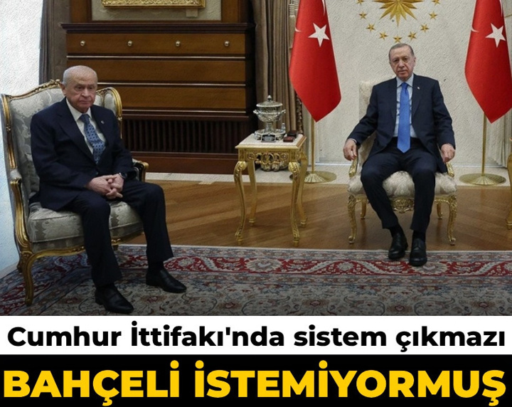 Bahçeli istemiyormuş: Cumhur İttifakı'nda sistem çıkmazı