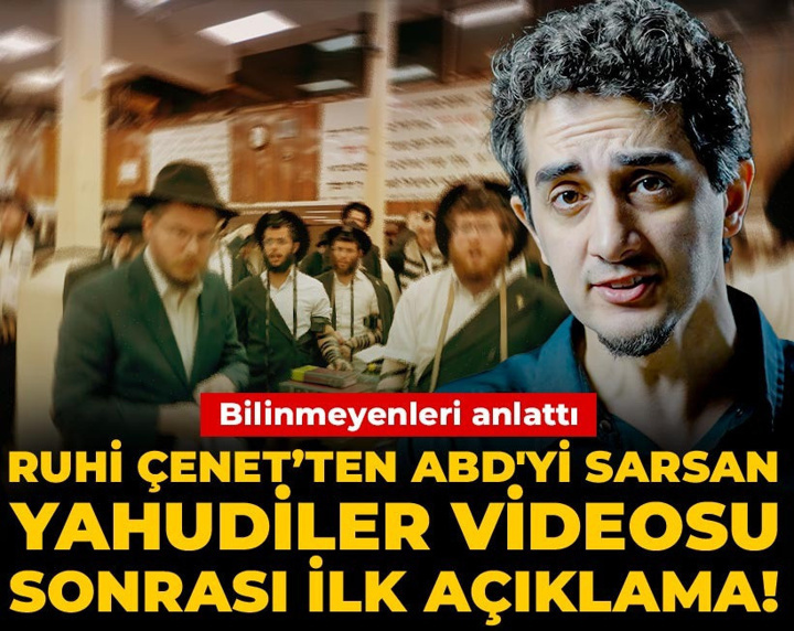 Ruhi Çenet’ten ABD'yi sarsan Yahudiler videosu sonrası ilk açıklama! Bilinmeyenleri anlattı