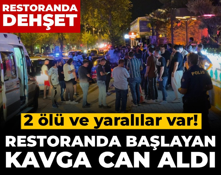 Restoranda başlayan kavga can aldı: 2 ölü ve yaralılar var!