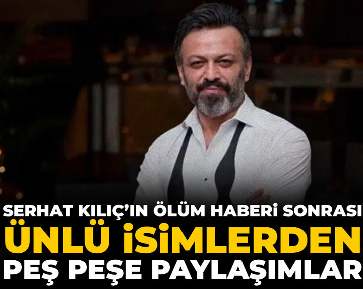 Serhat Kılıç’ın ölümü sonrası ünlü isimlerden peş peşe paylaşımlar: Şoray Uzun’dan duygusal veda