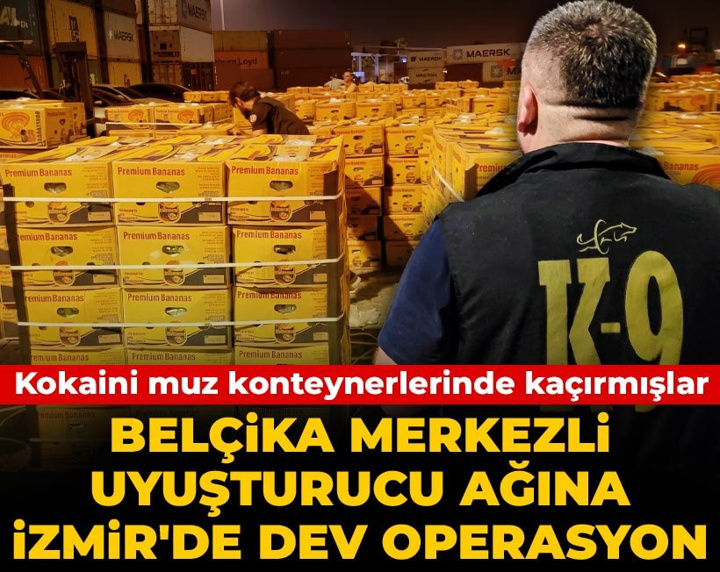 Kokaini muz konteynerlerinde kaçıran Belçika merkezli çeteye İzmir'de dev operasyon
