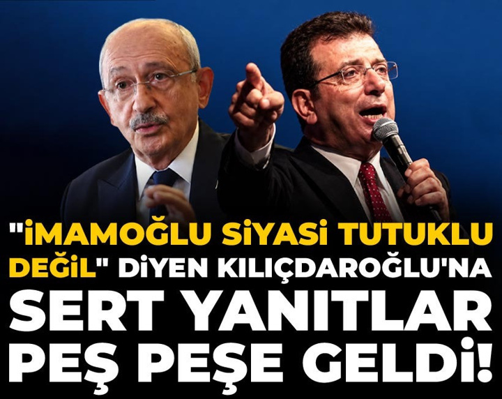 Son Dakika | "İmamoğlu siyasi tutuklu değil" diyen Kılıçdaroğlu'na sert yanıtlar peş peşe geldi!