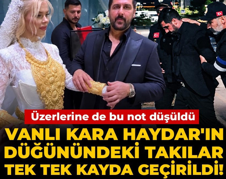 Vanlı Kara Haydar'ın düğünündeki takılar tek tek kayda geçirildi! Üzerlerine de bu not düşüldü