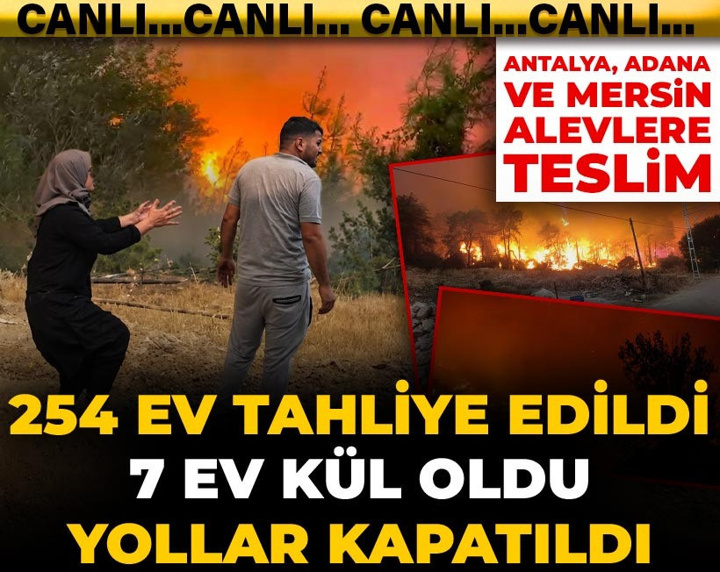 Antalya ve Adana alevlere teslim! 2 bini aşkın ev elektriksiz 254 ev tahliye edildi yollar kapatıldı