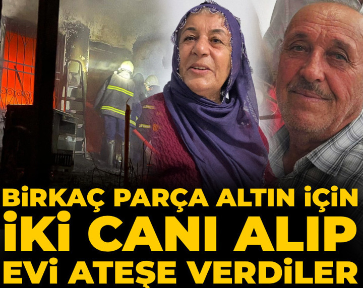 Birkaç parça altın için iki canı alıp evi ateşe verdiler