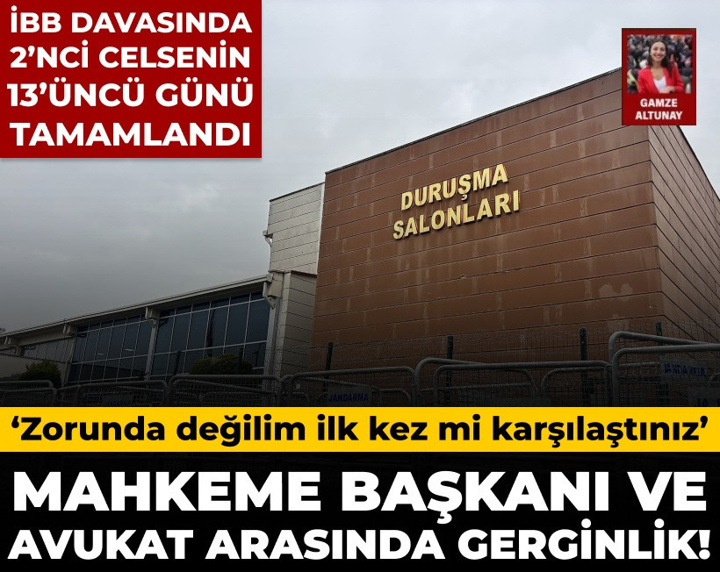 İBB davasında 2. celsenin 13. günü tamamlandı: Duruşmada neler yaşandı?