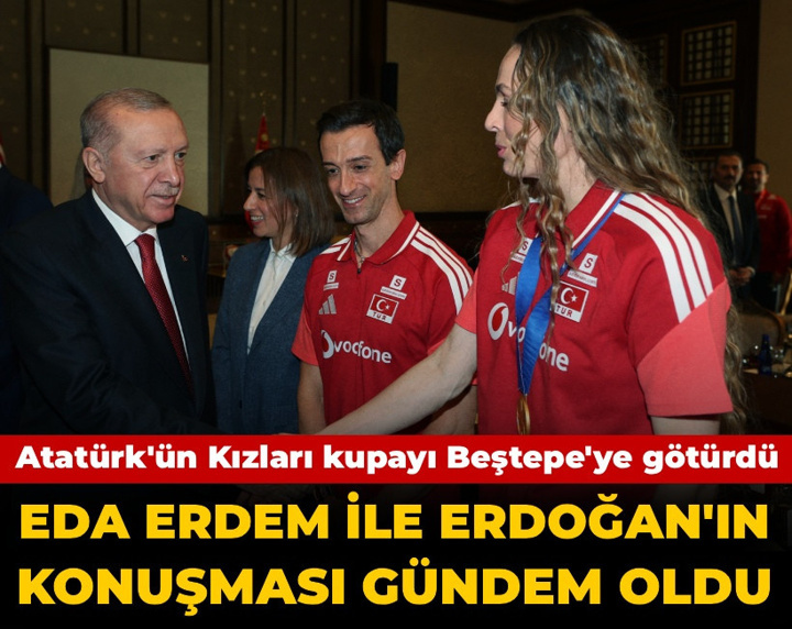 Atatürk'ün Kızları kupayı Beştepe'ye götürdü: Erdoğan ile Eda Erdem'in diyaloğu gündem oldu